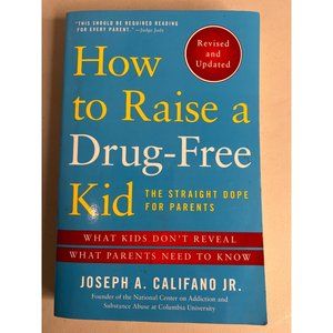 How to Raise a Drug-Free Kid  The Straight Dope For Parents by Joseph A. Califan